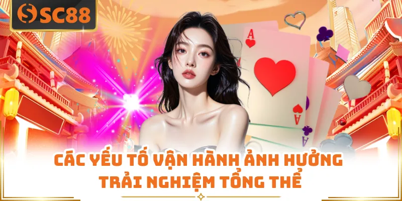 Các yếu tố vận hành ảnh hưởng trải nghiệm tổng thể