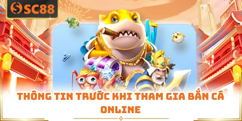 Thông tin trước khi tham gia bắn cá online